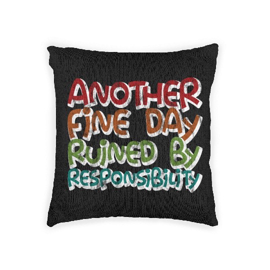 Another Fine Day Ruined By Responsibility 3 Woven Pillows