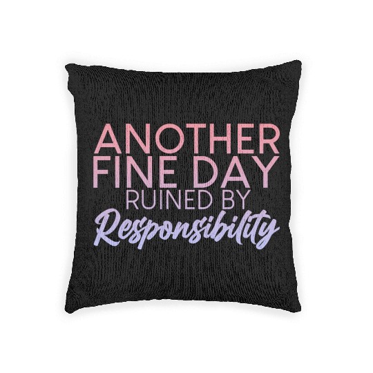 Another Fine Day Ruined By Responsibility 2 Woven Pillows