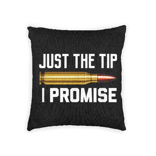 Just The Tip I Promise Woven Pillows | Gun Lover Woven Pillows