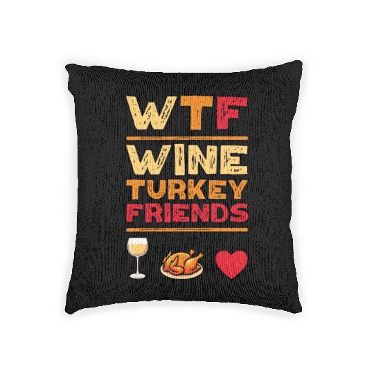 WTF Wine Turkey Friends And Family Funny Thanksgiv Woven Pillows