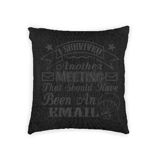 I Survived Another Meeting That Should Have Been Woven Pillows