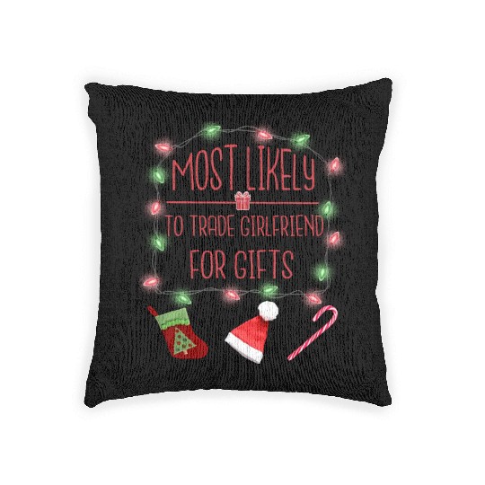 Most Likely To Trade Girlfriend For Gift Woven Pillows