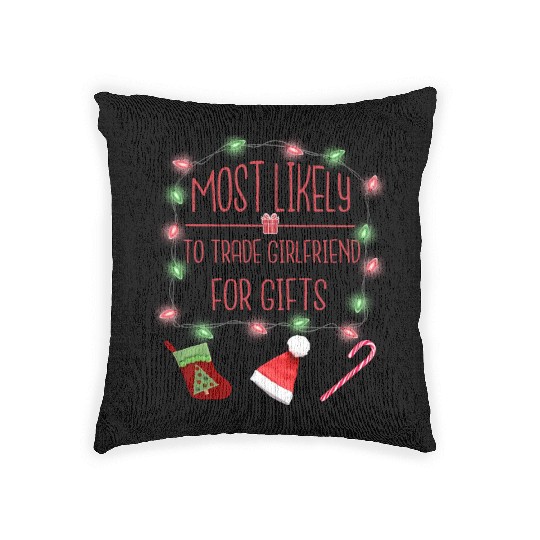 Most Likely To Trade Girlfriend For Gift Woven Pillows