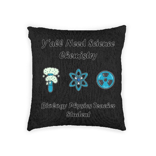 y all need science chemistry biology physics teach Woven Pillows