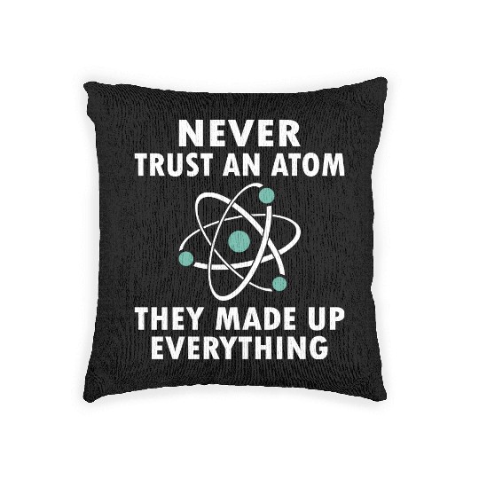 Never Trust An Atom Woven Pillows