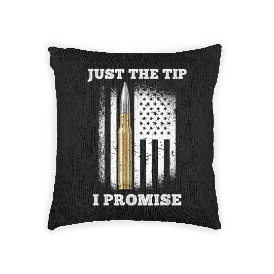 Just The Tip I Promise Gun Lovers Veteran Us Flag Woven Pillows