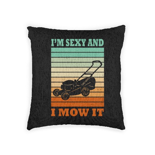 I'm Sexy and I Mow It Lawn Mowing Gardening Lover Woven Pillows