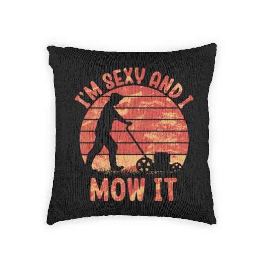 I'm Sexy and I Mow It Lawn Mowing Gardening Lover Woven Pillows
