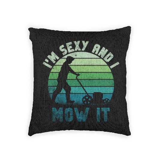 I'm Sexy and I Mow It Lawn Mowing Gardening Lover Woven Pillows