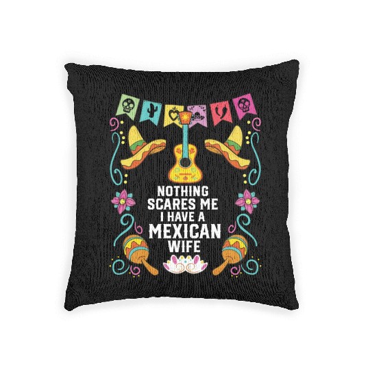 Nothing Scares Me I Have a Mexican Wife Mexico Woven Pillows
