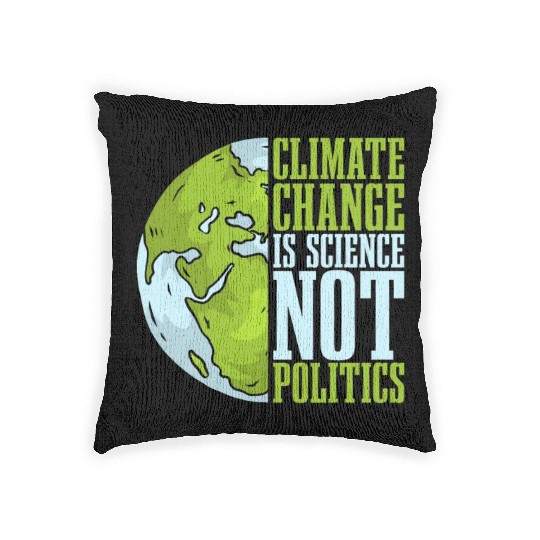 Climate Change Is Science Not Politics Environment Woven Pillows