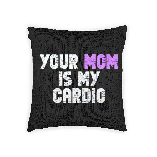 Your Mom Is My Cardio Gym Exercise Humorous Woven Pillows