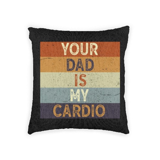 Your Dad Is My Cardio Gym Exercise Humorous Woven Pillows
