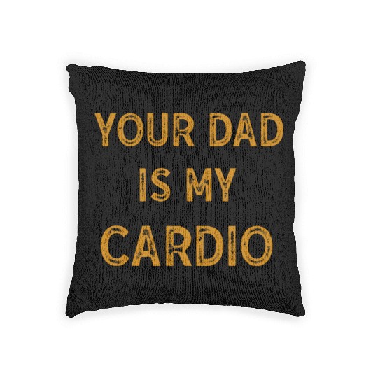 Your Dad Is My Cardio Gym Exercise Humorous Woven Pillows