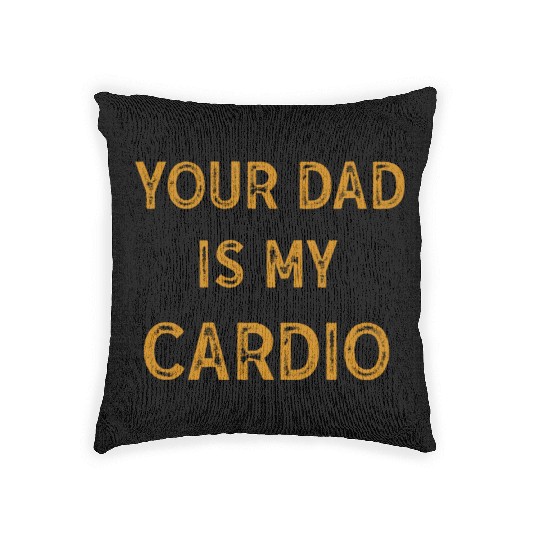 Your Dad Is My Cardio Gym Exercise Humorous Woven Pillows