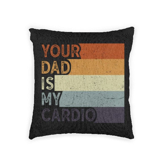 Your Dad Is My Cardio Gym Exercise Humorous Woven Pillows