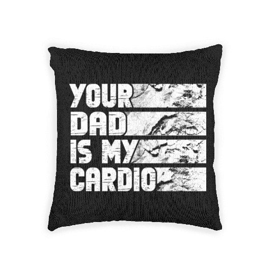 Your Dad Is My Cardio Gym Exercise Humorous Woven Pillows