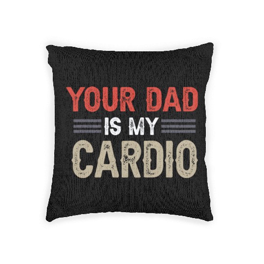 Your Dad Is My Cardio Gym Exercise Humorous Woven Pillows