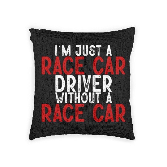I'm Just A Race Car Driver Without A Race Car 3 Woven Pillows