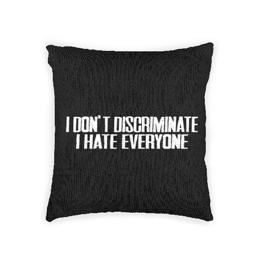 I Don't Discriminate I Hate Everyone 15 Woven Pillows