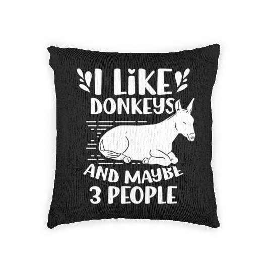 I Like Donkeys And Maybe 3 People Farm Donkey Woven Pillows
