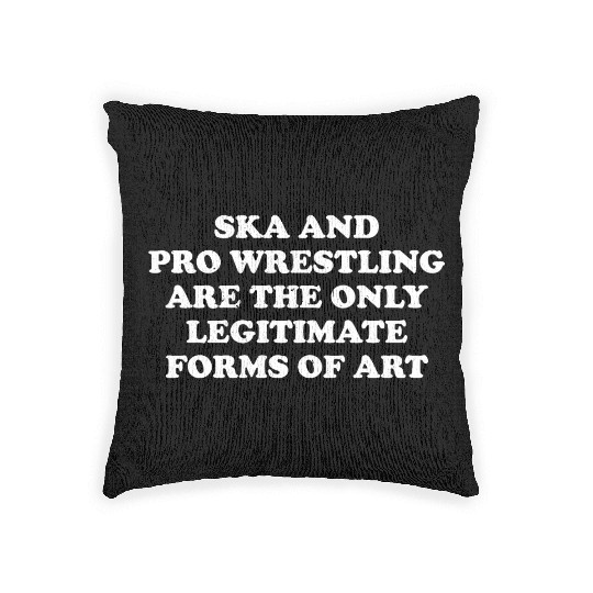 Ska And Pro Wrestling Are Only Legitimate Woven Pillows