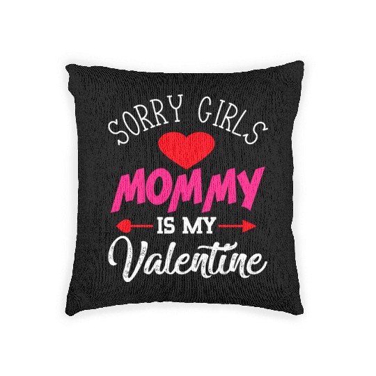 Sorry Girls Mommy is my Valentine Woven Pillows