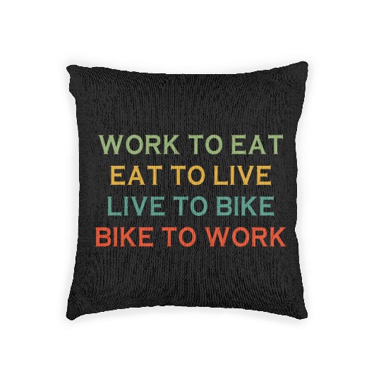 Work To Eat Eat To Live Live To Bike Bike To Work Woven Pillows