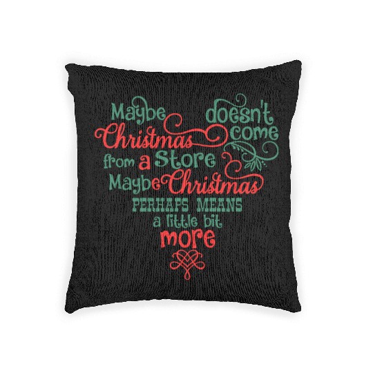 Maybe Christmas Doesn't Come From A Store Woven Pillows