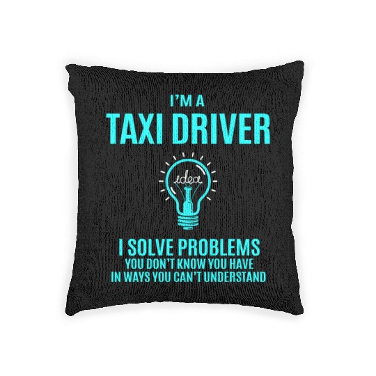 Taxi Driver Woven Pillows - I Solve Problems Gift Item T