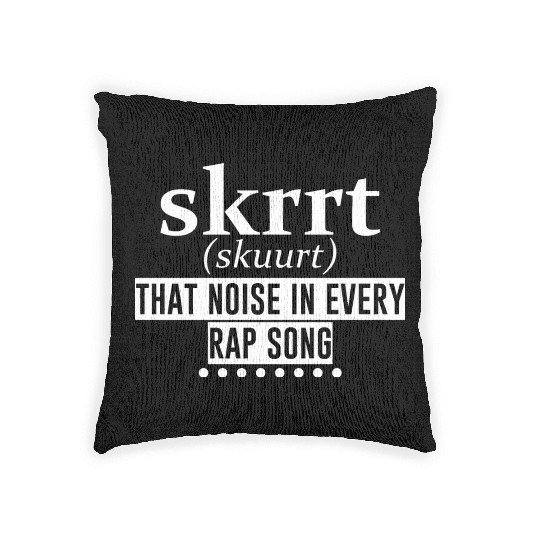Skrrt That Noise In Every Rap Song 4 Woven Pillows