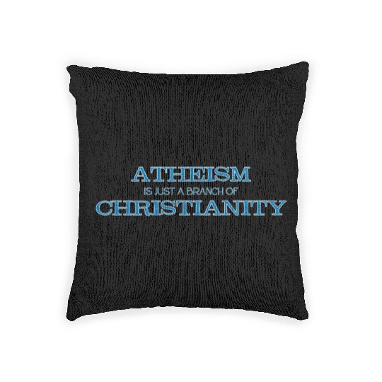 Atheism is Just a Branch of Christianity Woven Pillows