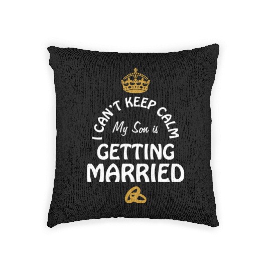 I Can'T Cannot Keep Calm My Son Is Getting Married Woven Pillows