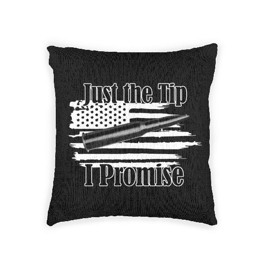 Just The Tip I Promise Bullet On Distressed Flag Woven Pillows