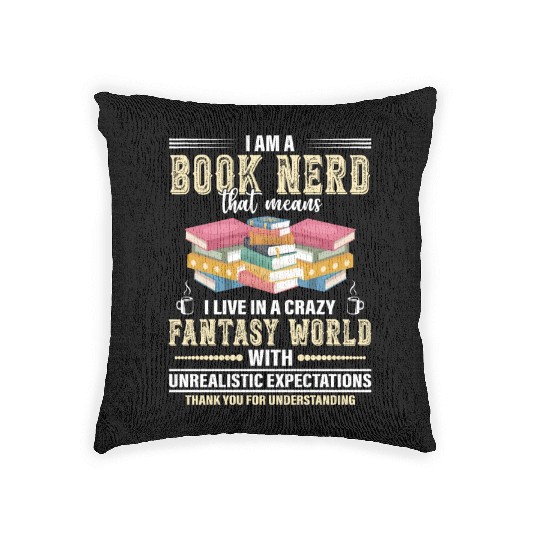 I Am A Book Nerd Means I Live In A Crazy Fantasy Woven Pillows