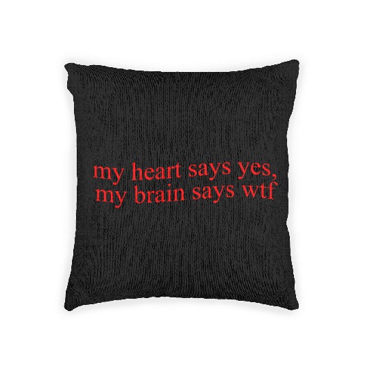 My Hearts Says Yes, My Brain Says Wtf Funny Woven Pillows