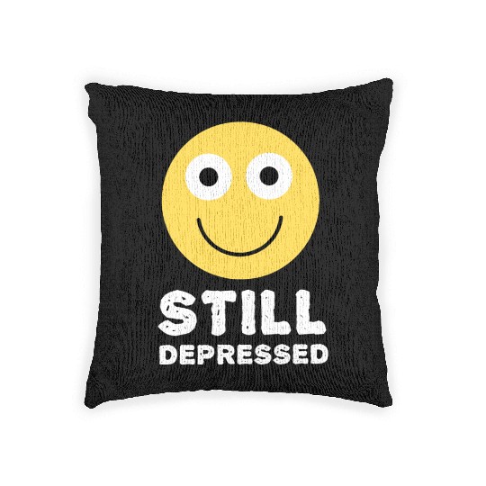 Still Depressed, Happy Smiling Face - Funny Quotes Woven Pillows
