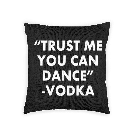 Trust Me You Can Dance ... Vodka Woven Pillows