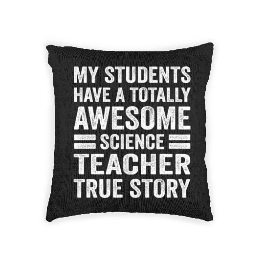 My Students Have A Totally Awesome Science Teacher Woven Pillows