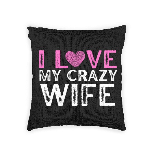 I Love My Crazy Wife ,Cool Married Couple Woven Pillows