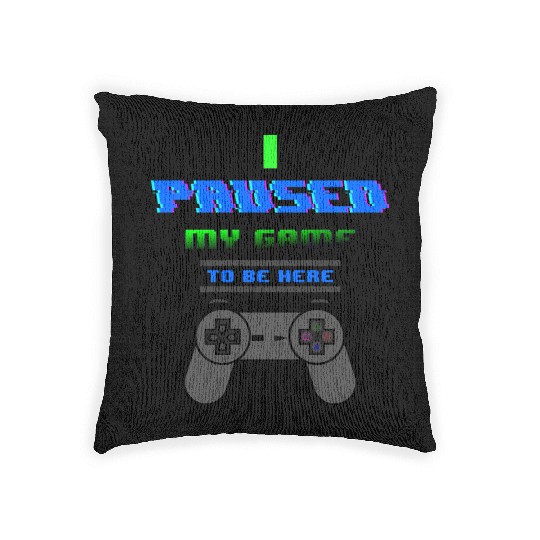 I Paused My Game To Be Here Woven Pillows
