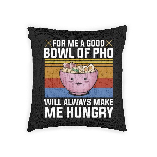 Good Bowl Pho Always Make Me Hungry Vietnam Soup Woven Pillows