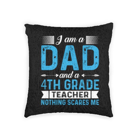I Am A Dad And A 4th Grade Teacher Woven Pillows