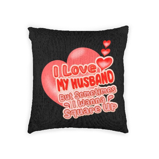 I Love My Husband But Sometimes I Wanna Square Up Woven Pillows