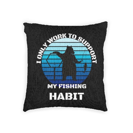 I Only Work To Support My Fishing Habit Woven Pillows