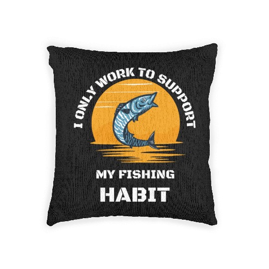 I Only Work To Support My Fishing Habit Woven Pillows