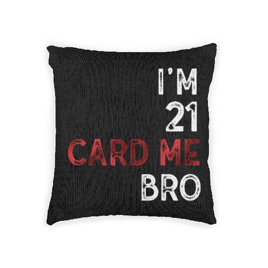 I'm 21 Card Me Bro 21 Years Old 21st Birthday Woven Pillows