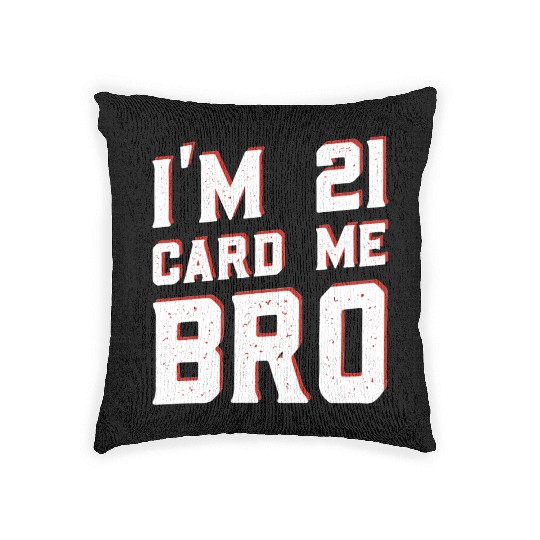 I'm 21 Card Me Bro 21 Years Old 21st Birthday Woven Pillows