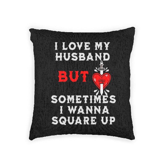 I Love My Husband But Sometimes I Wanna Square Up Woven Pillows