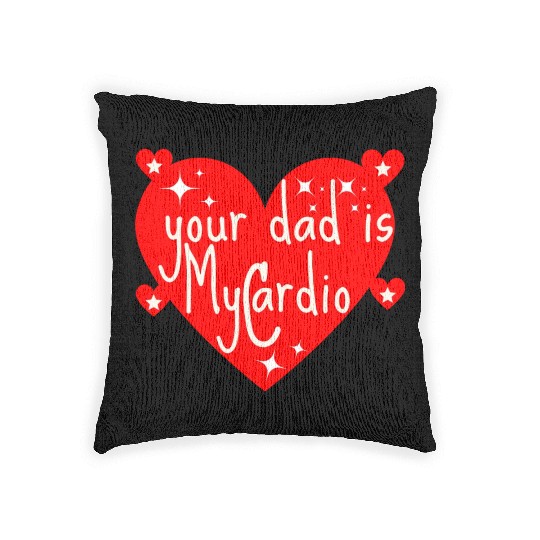 your dad is my cardio, Valentine's day gift Woven Pillows